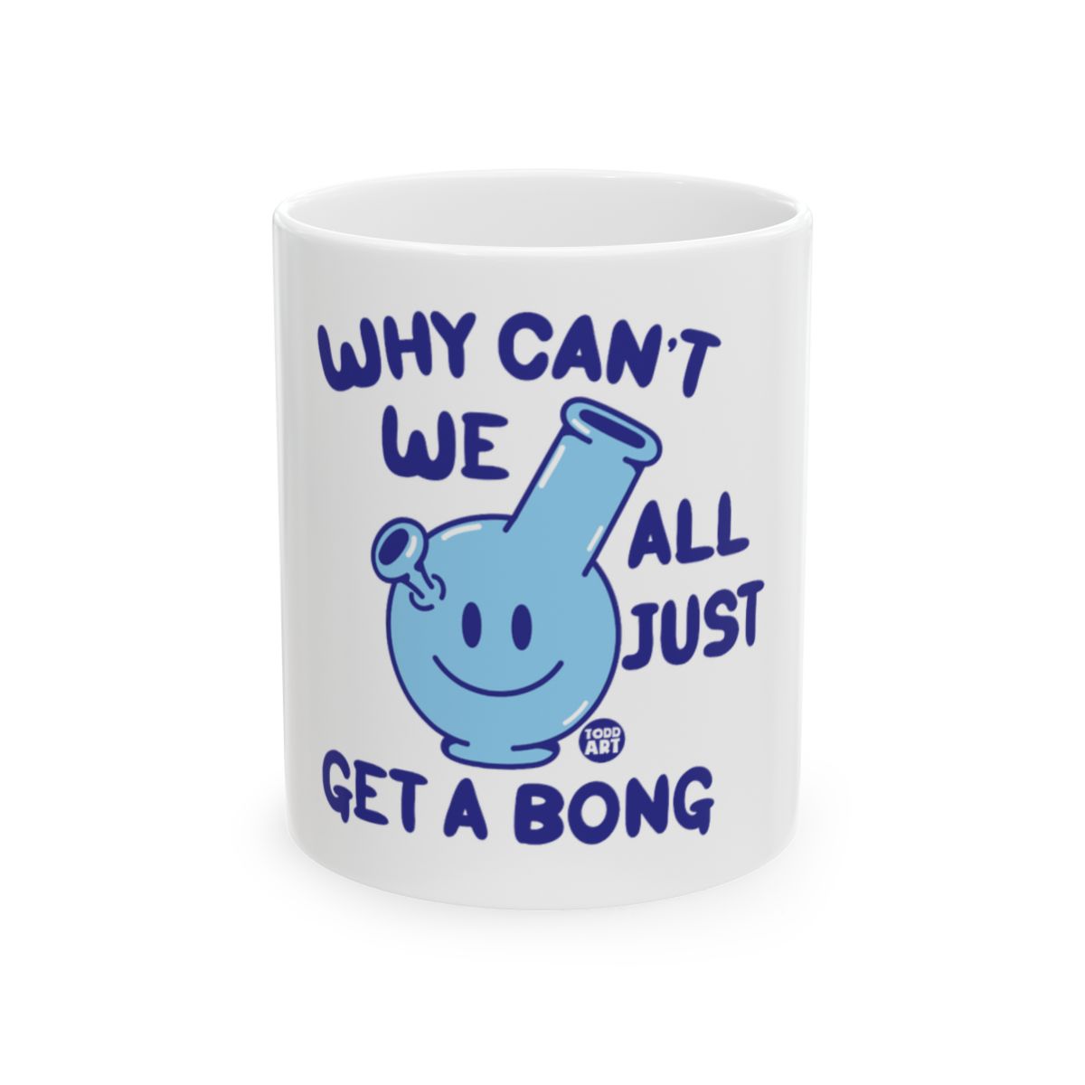 Why Can't We All Just Get A Bong Coffee Mug