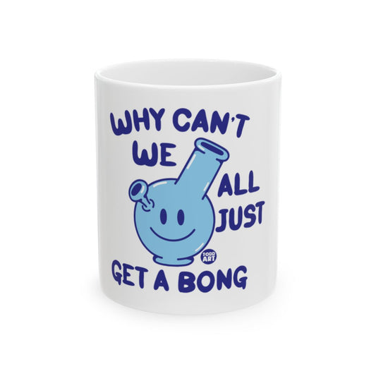 Why Can't We All Just Get A Bong Coffee Mug
