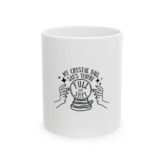 My Crystal Ball Says You're Full Of Shit Mug