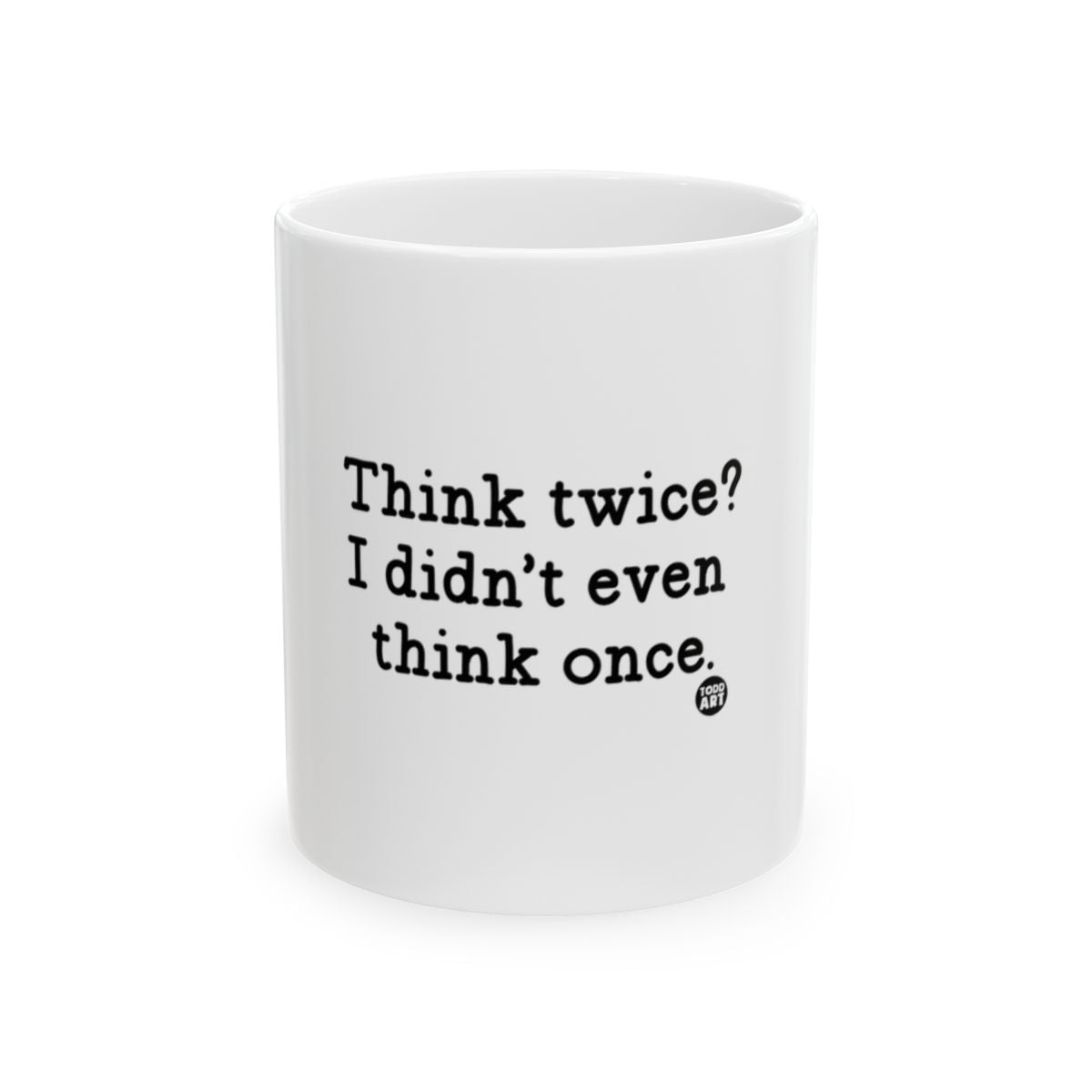Think Twice I Didn't Even Think Once mug