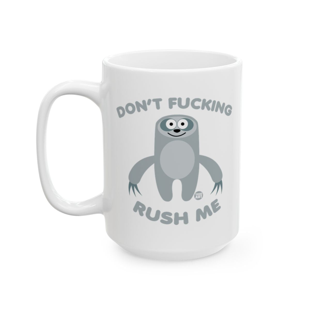 Don't Fucking Rush Me Funny Sloth Mug