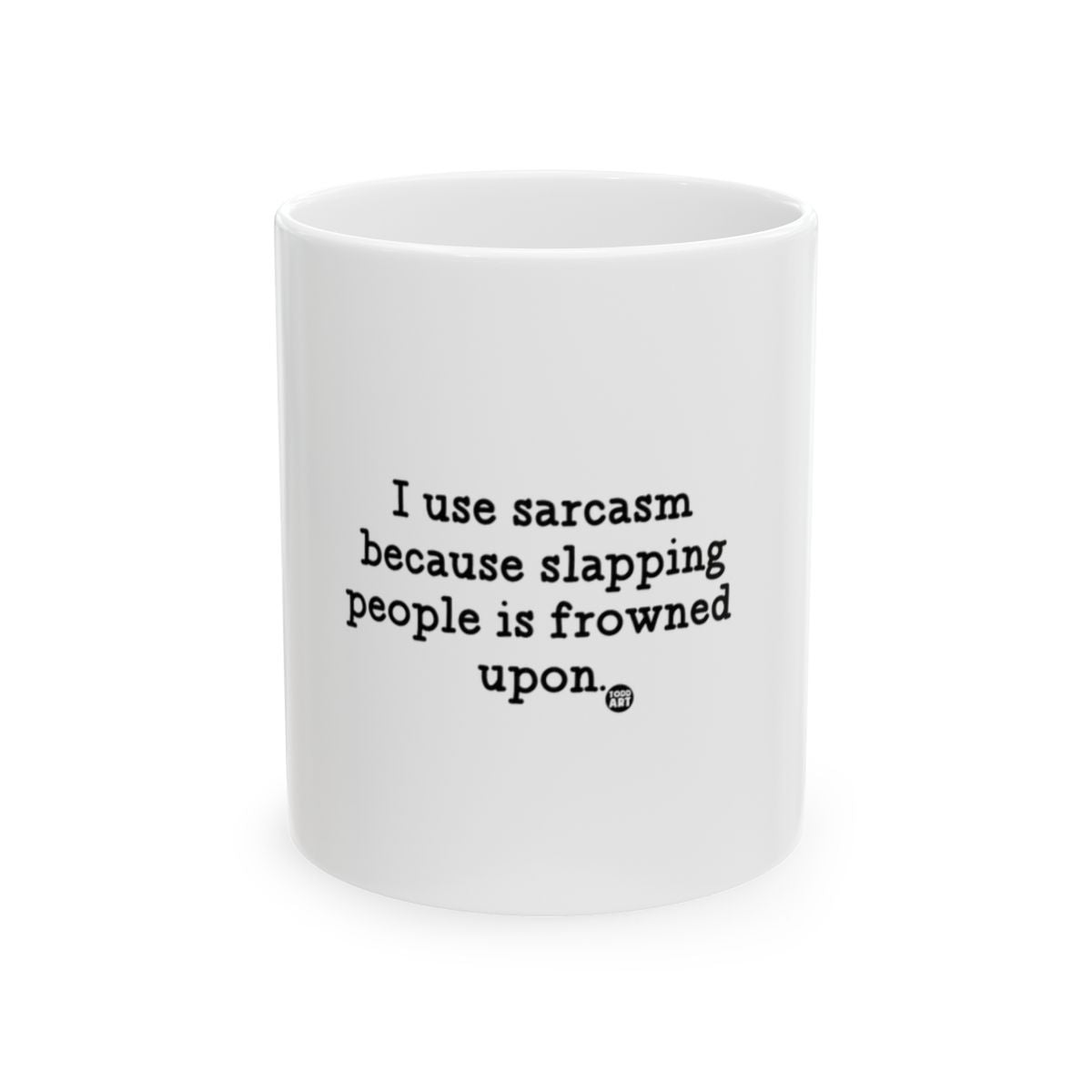 I Use Sarcasm Because Slapping People Is Frowned Upon Mug