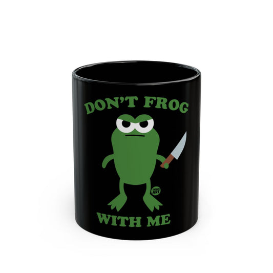 Don't Frog With Me Funny Quote Mug Product