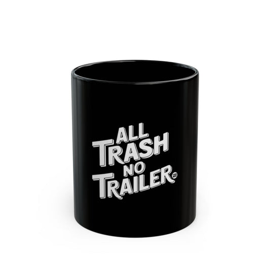 All Trash No Trailer printed on solid black mug