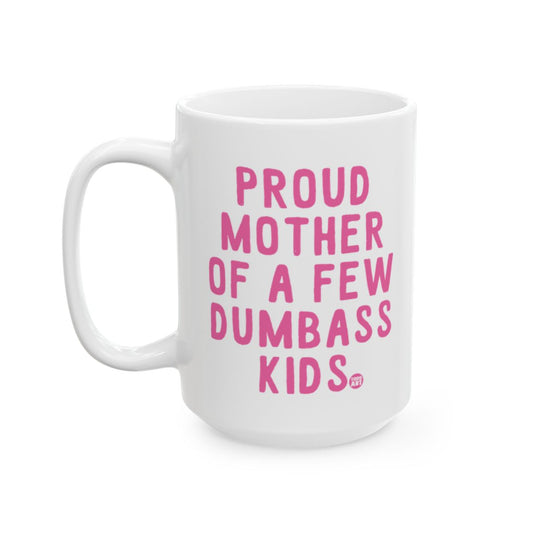 Proud Mother Of A Few Dumbass Kids Mug