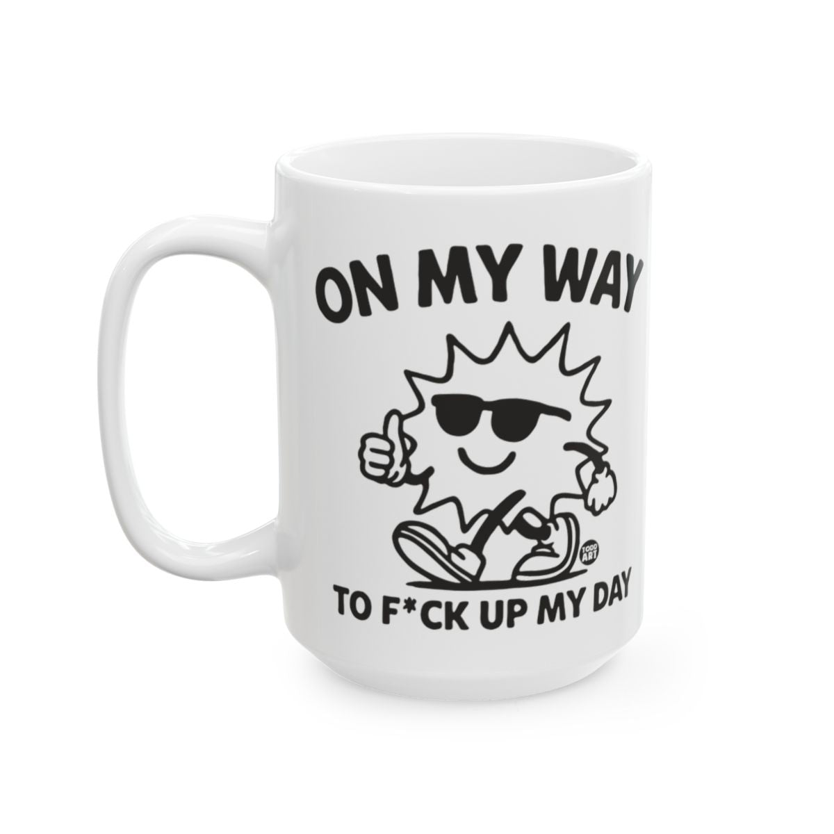 On My Way To F*ck Up My Day Funny Mug for Coffee Lovers