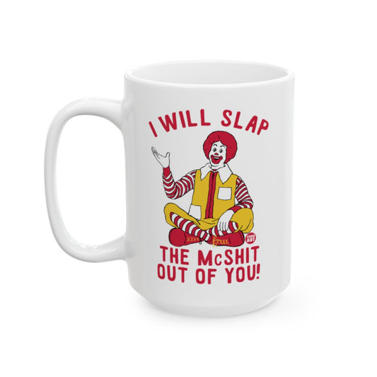I Will Slap The McShit Out Of You Funny Coffee Mug