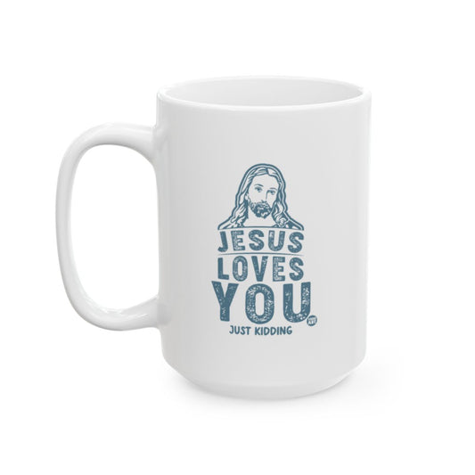 Jesus Loves You Just Kidding Coffee Mug