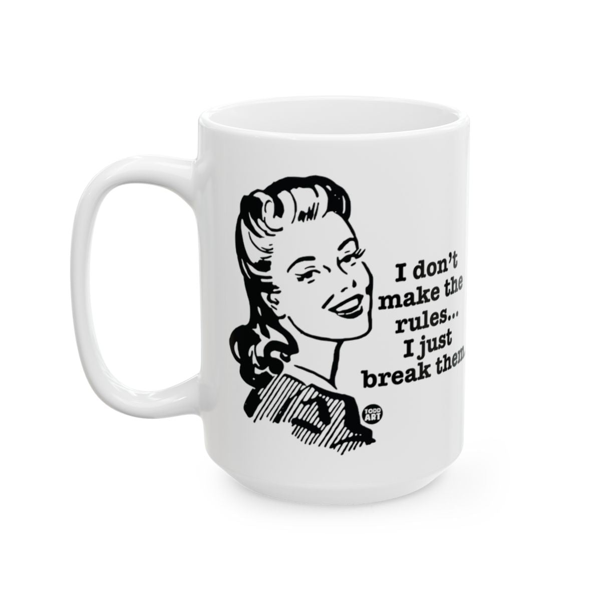 I Don't Make the Rules I Just Break Them Mug