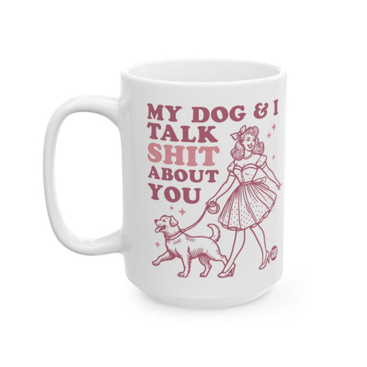 My Dog and I Talk Shit About You Mug Product