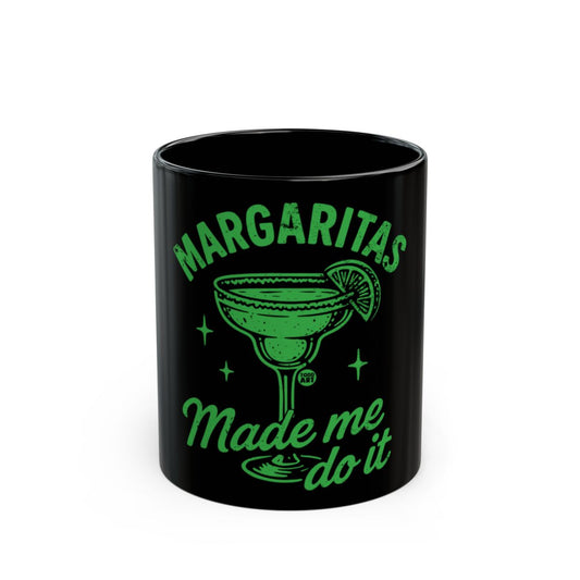 Margaritas Made Me Do It Fun Coffee Mug Gift