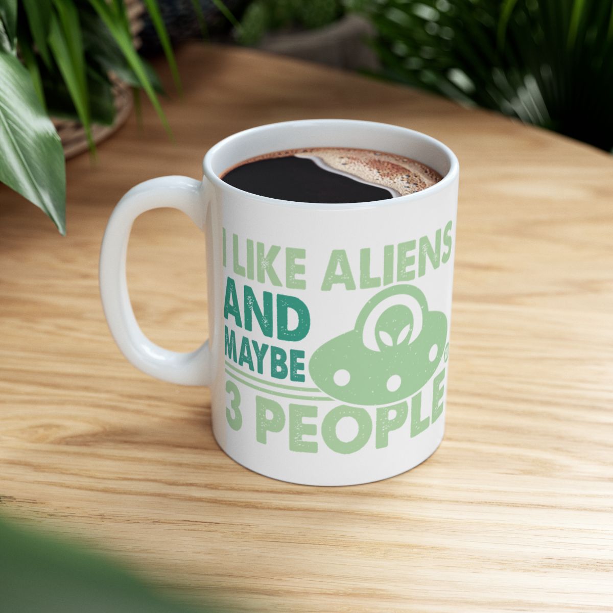 I Like Aliens and Maybe 3 People Funny Mug