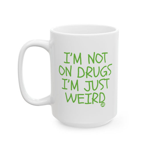 I'M NOT ON DRUGS I'M JUST WEIRD Funny Coffee Mug