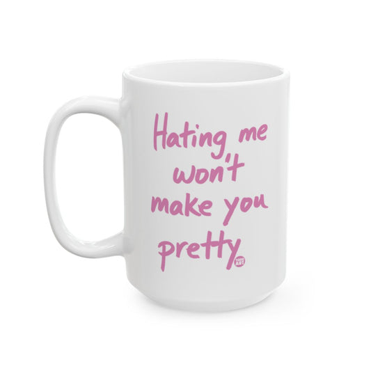 Hating me won't make you pretty mug