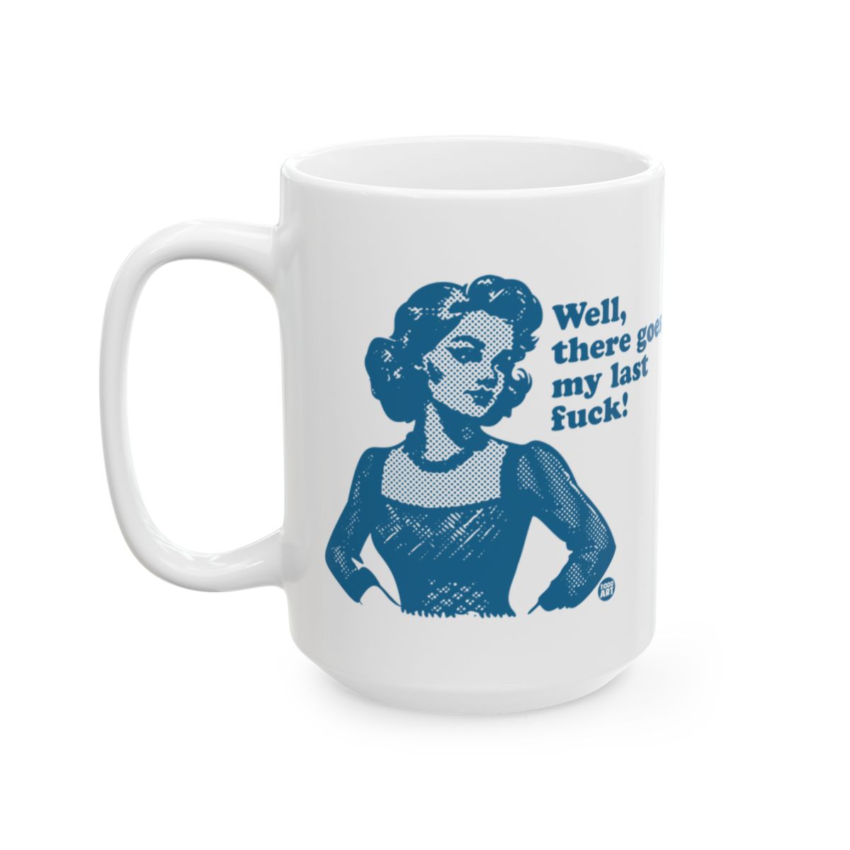 Well There Goes My Last Fuck  Unique Mug Gift