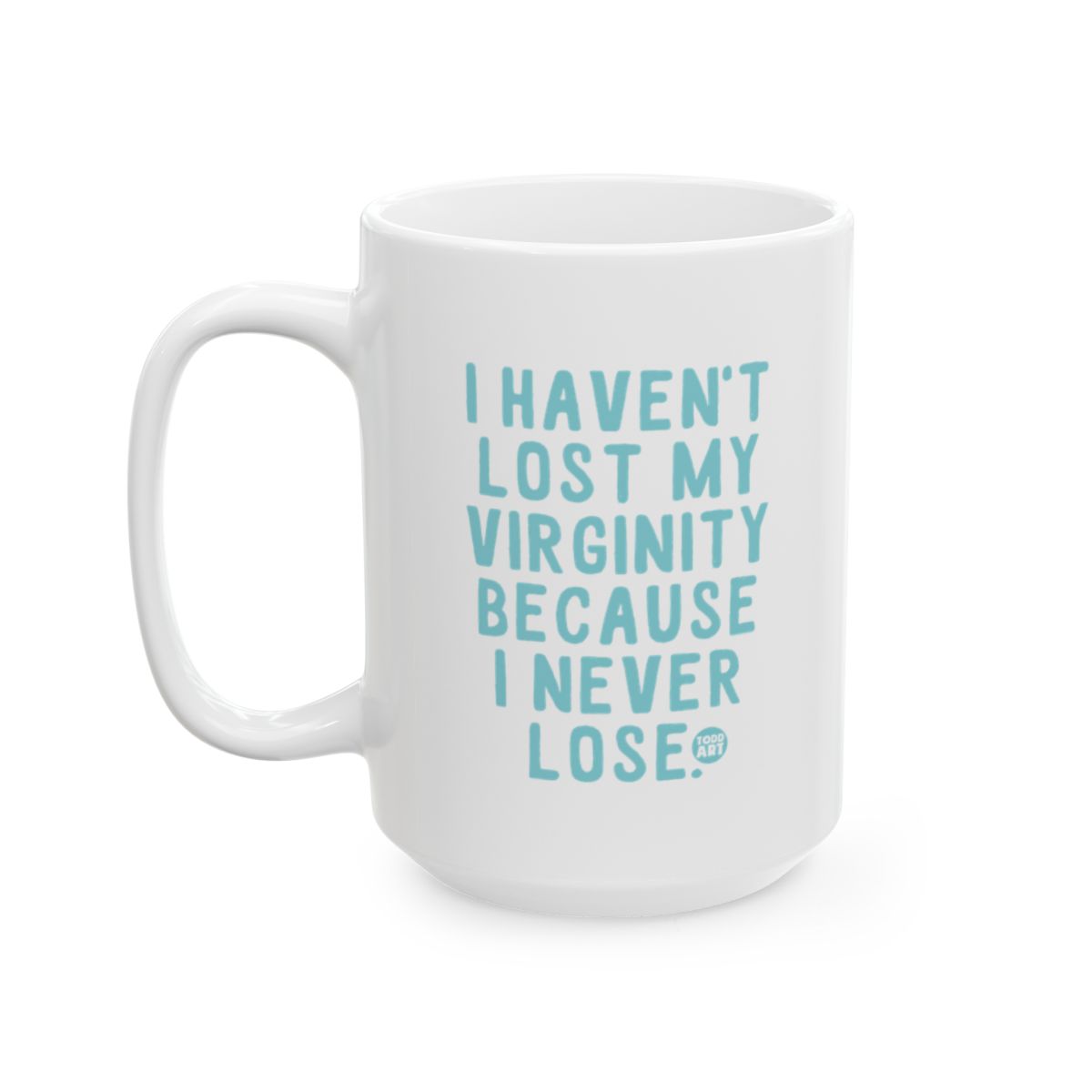 Funny Quote Mug I Haven't Lost My Virginity Unique Design