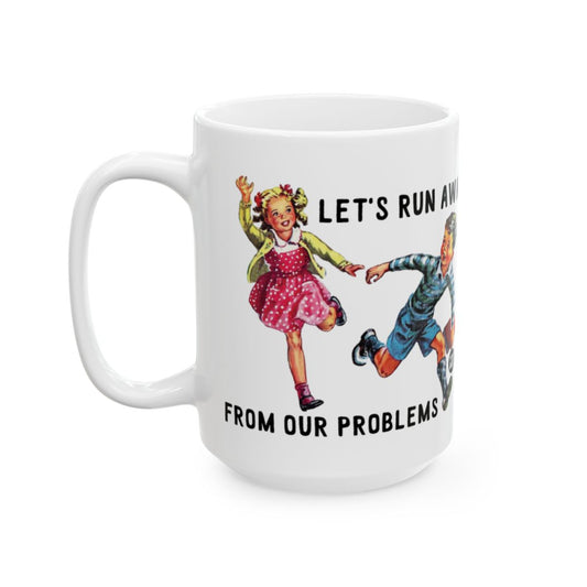 Let's Run Away From Our Problems Coffee Mug