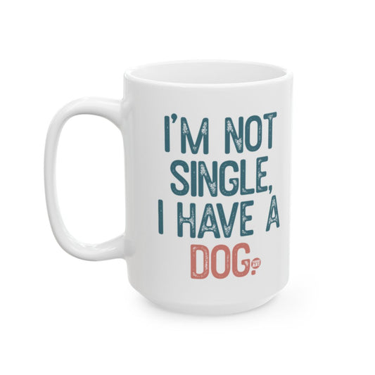 I'm Not Single I Have A Dog Printed Mug