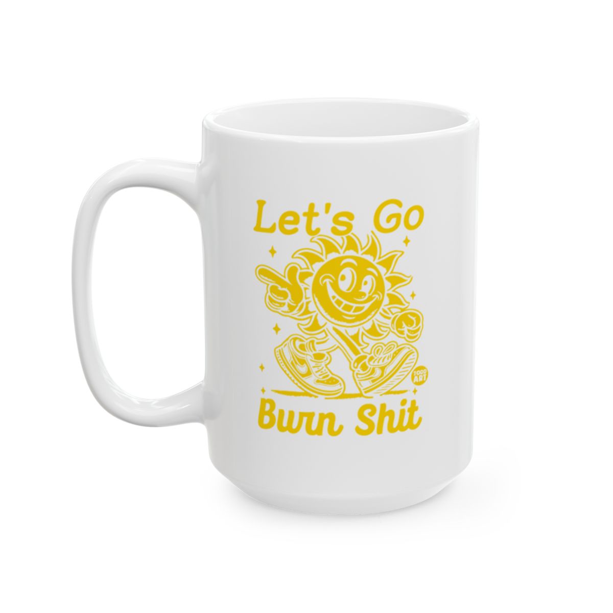 Let's Go Burn Shit Yellow Sun Character Mug