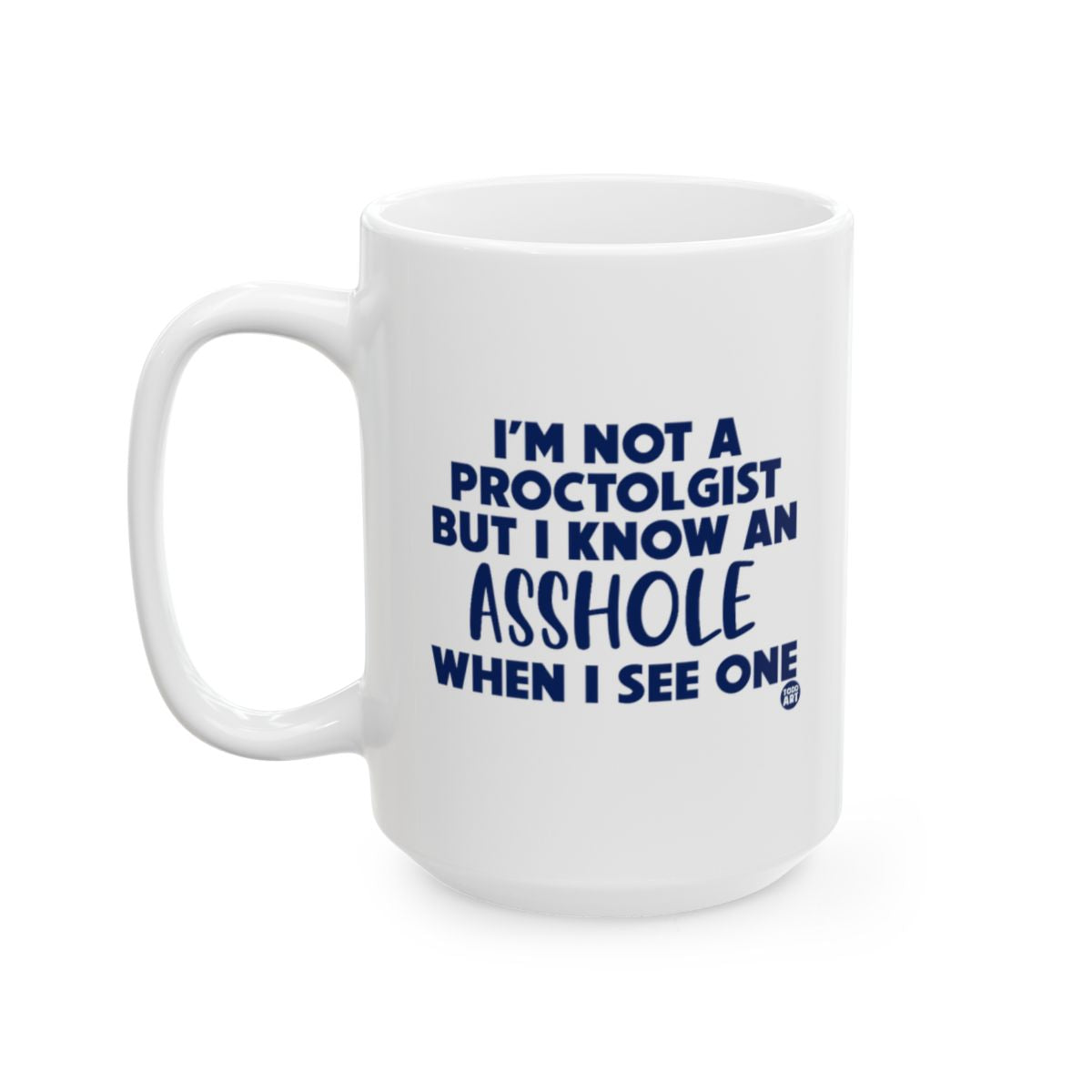 I'm Not a Proctologist But I Know an Asshole Mug