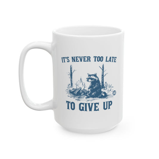 It's Never Too Late to Give Up Printed Mug