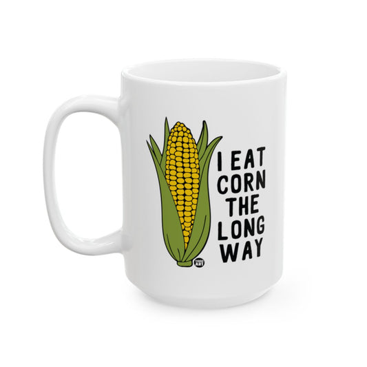 I Eat Corn The Long Way Funny Mug For Corn Lovers