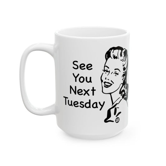 Funny See You Next Tuesday Coffee Mug