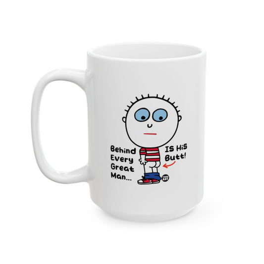 Behind Every Great Man Is His Butt mug