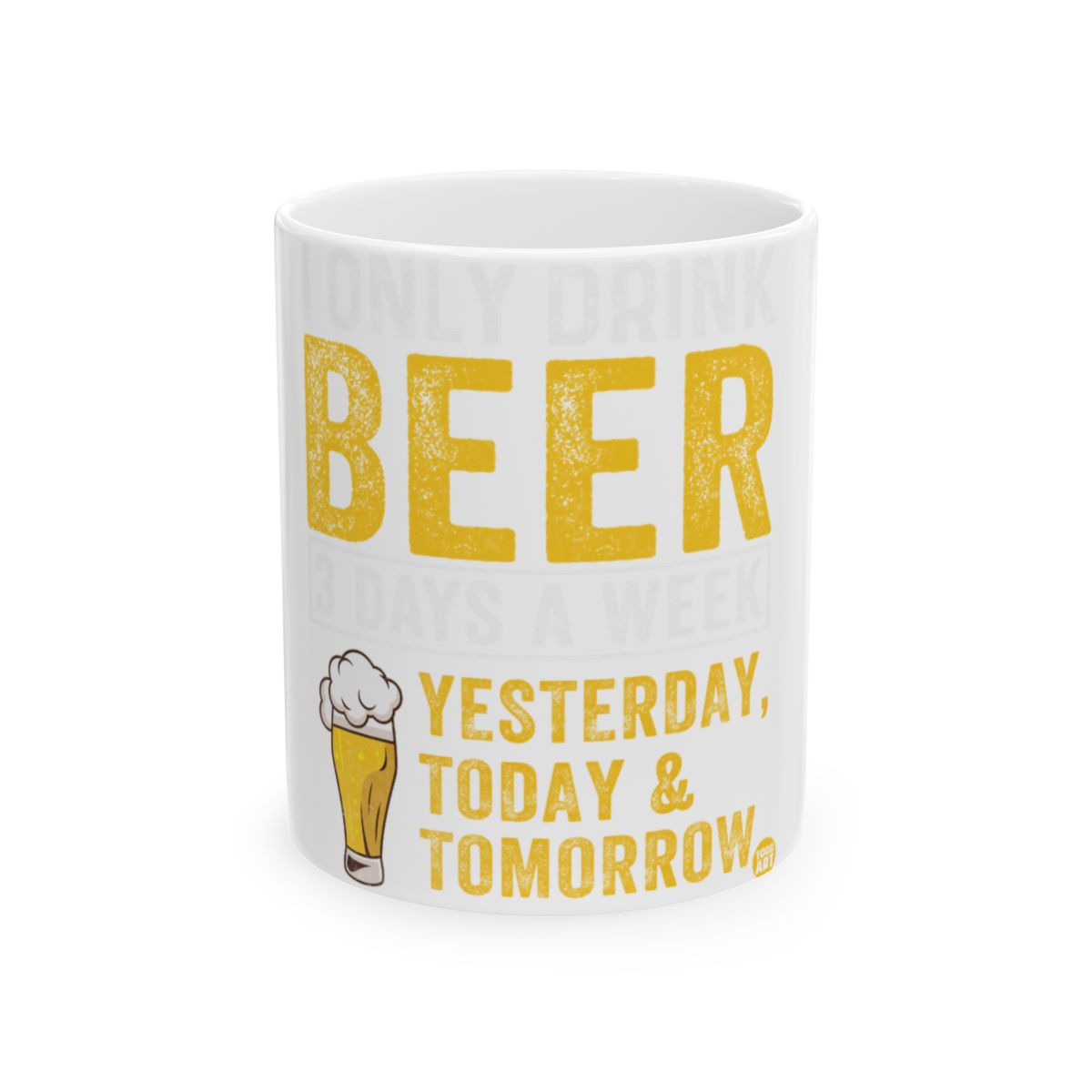 I Only Drink Beer Yesterday Today Tomorrow Mug