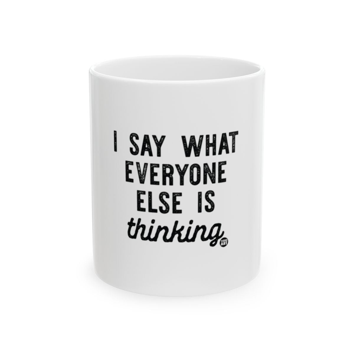I Say What Everyone Else Is Thinking mug