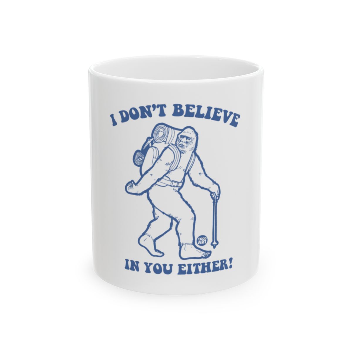 I Don't Believe in You Either Sasquatch Mug