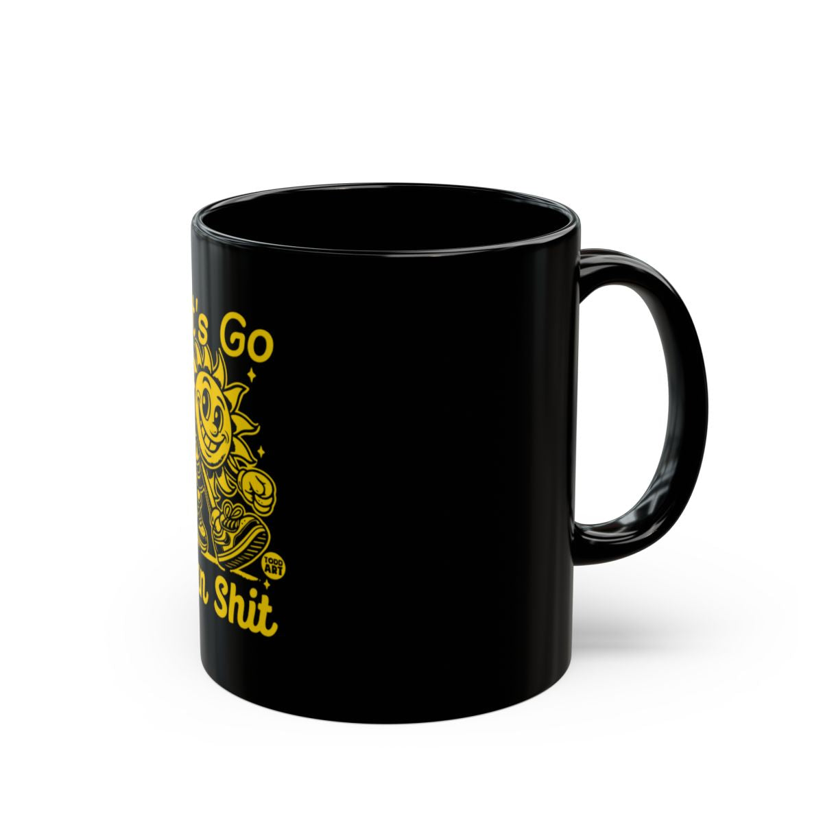 Let's Go Have Fun Shit Bold Black Mug