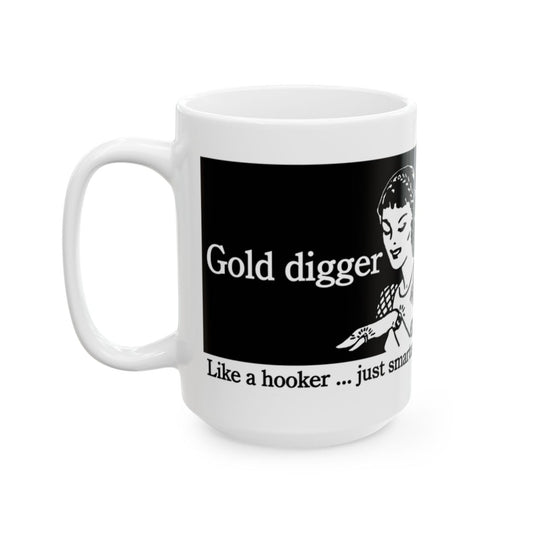 Gold digger Like a hooker ... just smarter mug