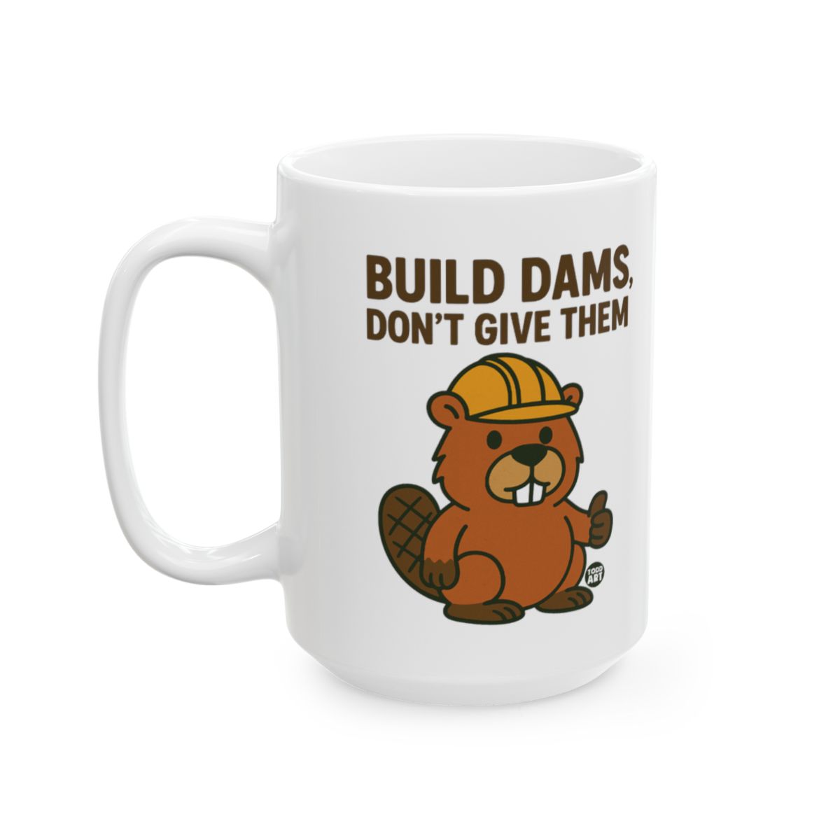Build Dams Don't Give Them Mug