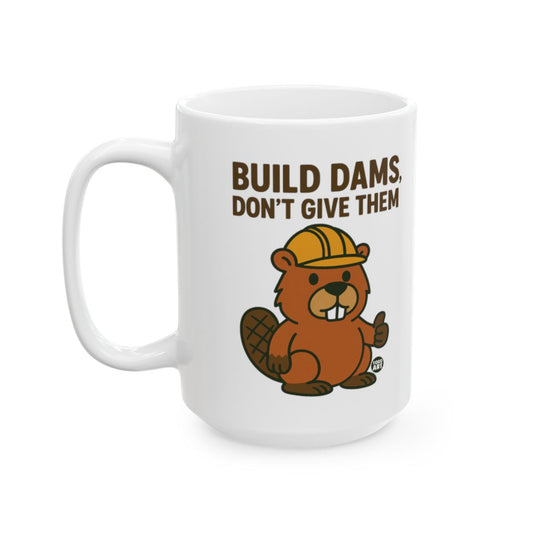 Build Dams Don't Give Them Mug