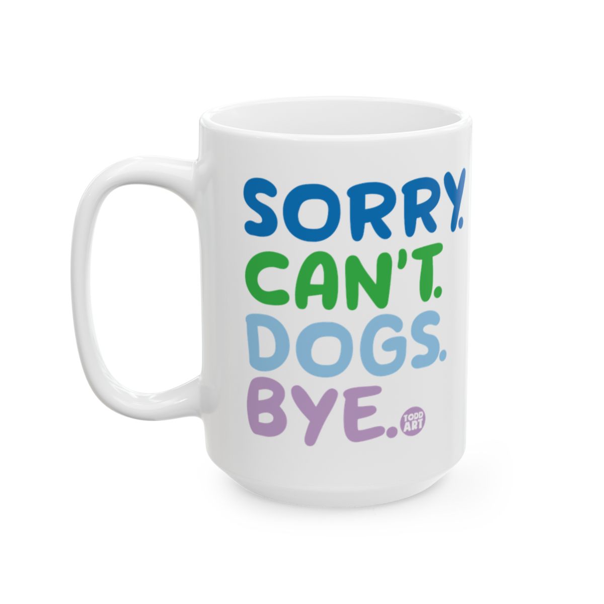 Funny Sorry Can't Dogs Bye White Coffee Mug