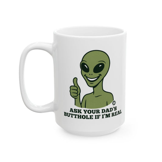 Ask Your Dad's Butthole If I'm Real Mug