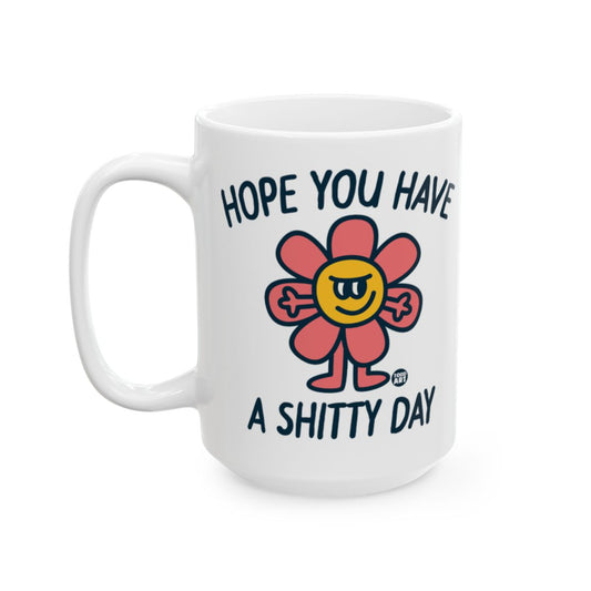 Hope You Have A Shitty Day Fun Novelty Mug