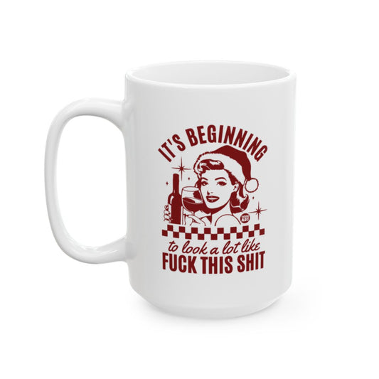 It's Beginning to Look a Lot Like Fuck This Shit Mug
