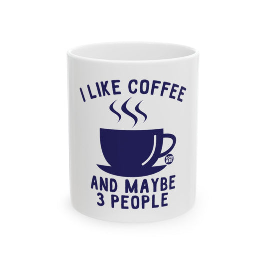 I Like Coffee And Maybe 3 People Printed Mug