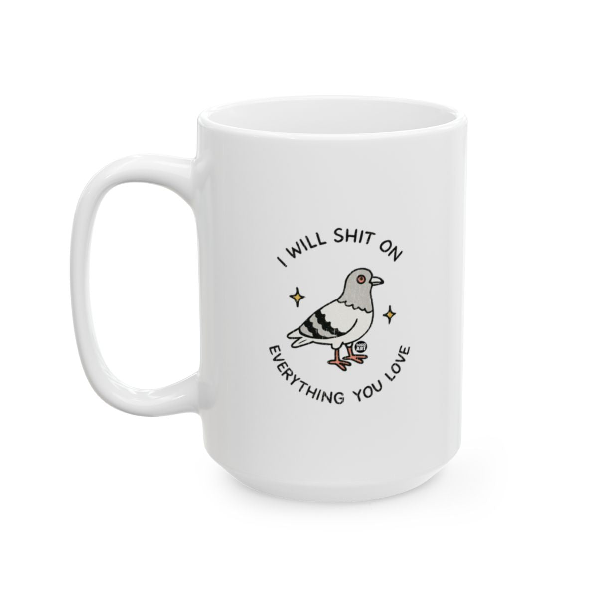 Funny I Will Shit On Everything You Love Mug