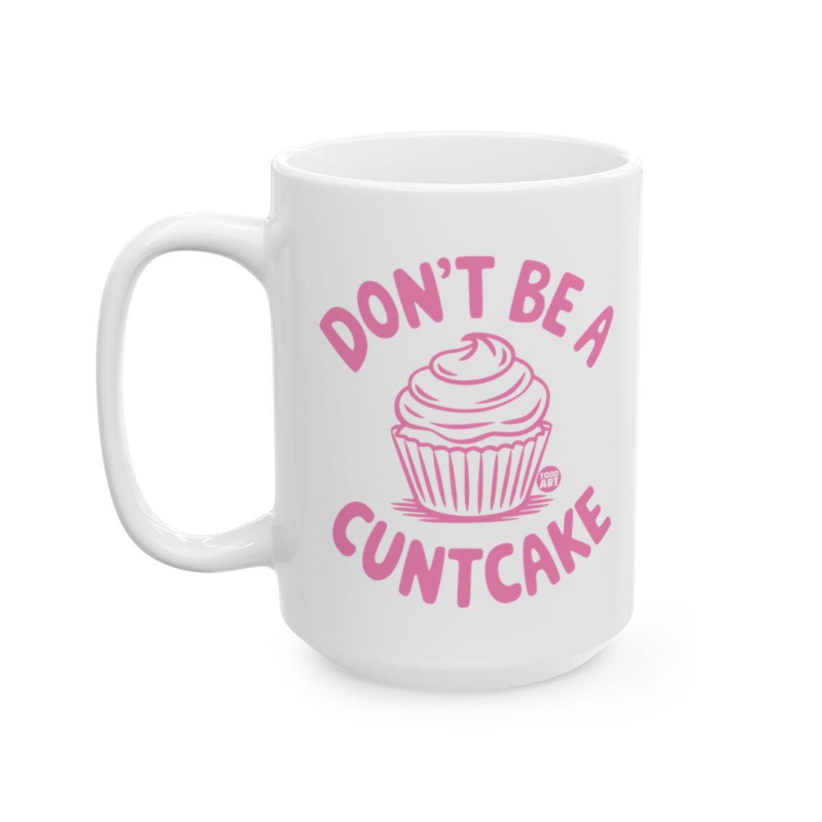 Hilarious Don't Be A Cuntcake Coffee Mug