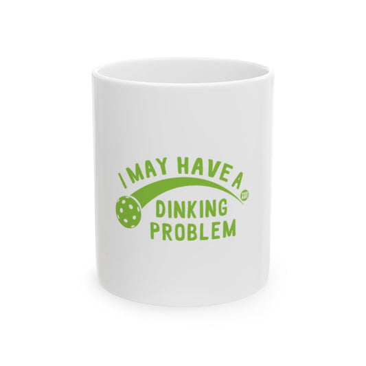 I May Have A Dinking Problem Funny Mug Product