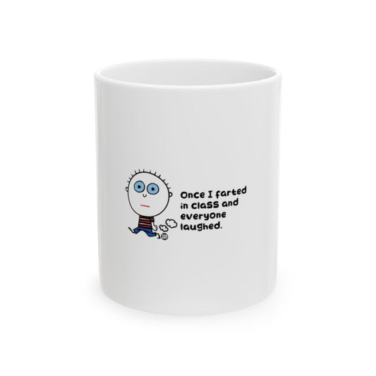 Once I Farted in Class and Everyone Laughed mug