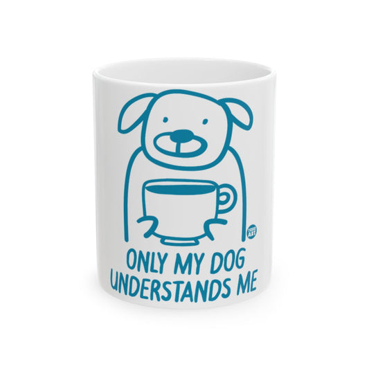 Only My Dog Understands Me Coffee Mug