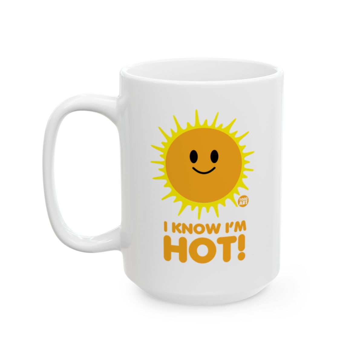 I Know I'm Hot Sun Funny Coffee Mug Holiday Gift