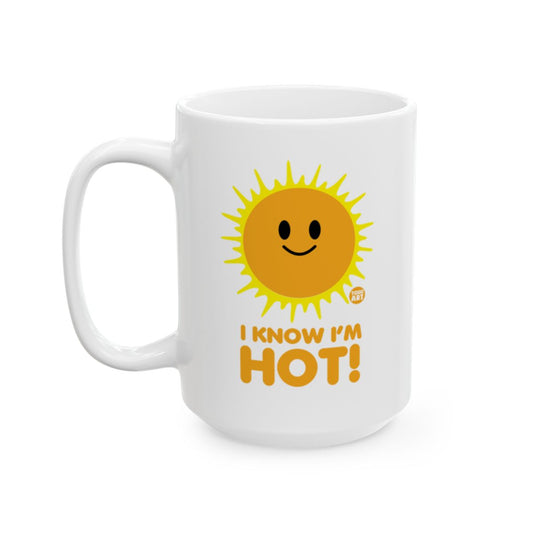 I Know I'm Hot Sun Funny Coffee Mug Holiday Gift