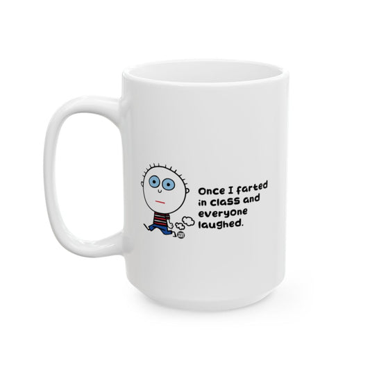 Funny Once I Farted in Class and Everyone Laughed mug