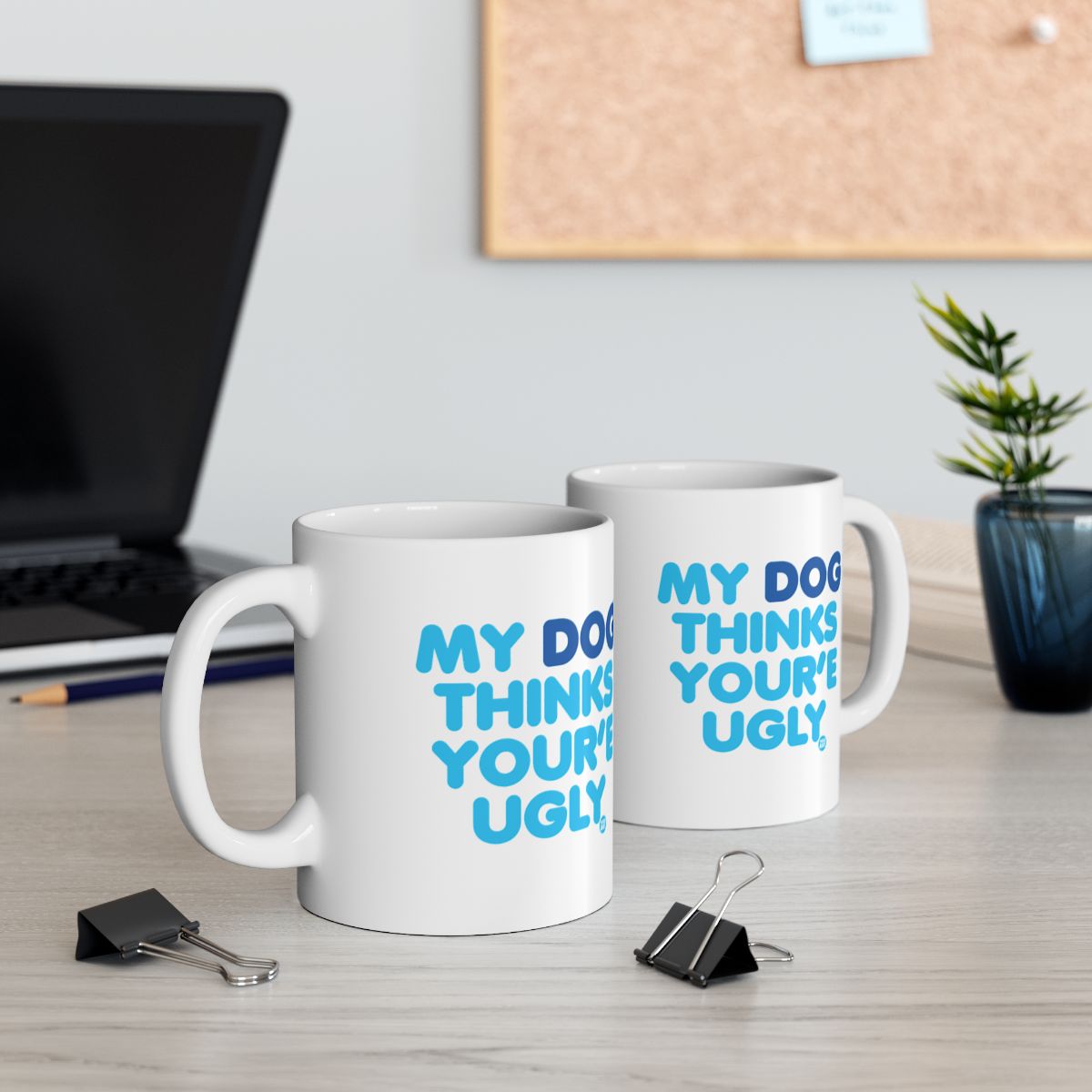My Dog Thinks You're Ugly Funny Mug for Coffee Lovers