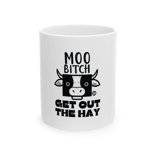 Moo Bitch Get Out The Hay Funny Coffee Mug